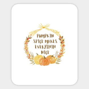 pumpkin spice makes everything nice Sticker